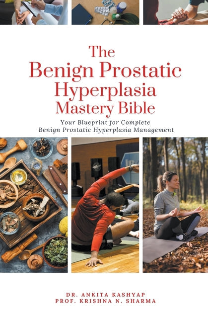 The Benign Prostatic Hyperplasia Mastery Bible: Your Blueprint for Complete Benign Prostatic Hyperplasia Management - Paperback by Books by splitShops