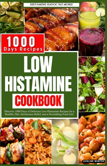 Low Histamine Cookbook: Discover 1000 Days of Delicious Low-Histamine Recipes for a Healthy Diet, Intolerance Relief, and a Nourishing Food Li - Paperback by Books by splitShops