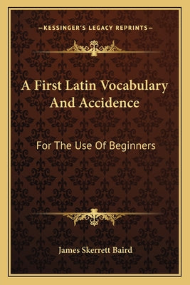 A First Latin Vocabulary And Accidence: For The Use Of Beginners - Paperback by Books by splitShops