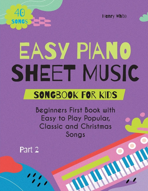 Easy Piano Sheet Music Songbook for Kids: Beginners First Book with Easy to Play Popular, Classic and Christmas Songs 40 Songs Part 2 - Paperback by Books by splitShops