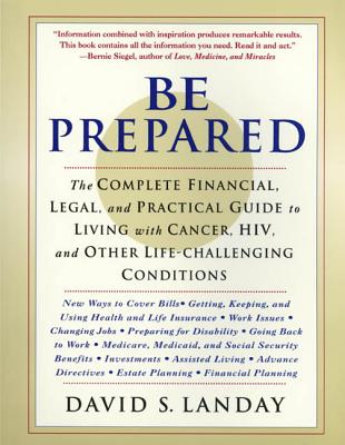 Be Prepared: The Complete Financial, Legal, and Practical Guide to Living with Cancer, Hiv, and Other Life-Challenging Conditions - Paperback by Books by splitShops