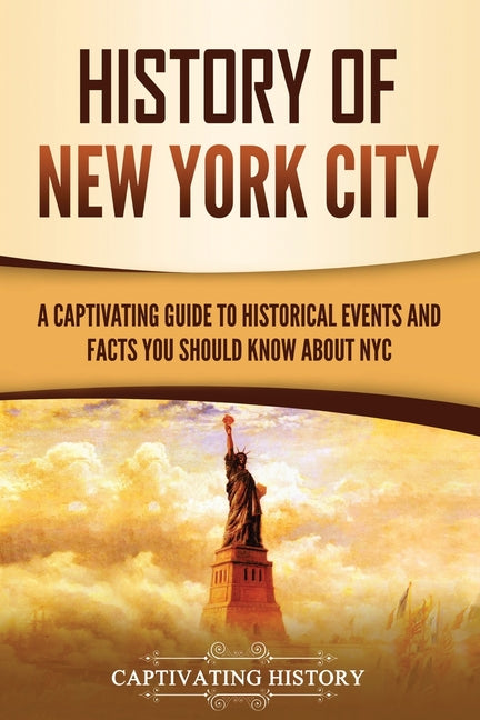 History of New York City: A Captivating Guide to Historical Events and Facts You Should Know About NYC - Paperback by Books by splitShops