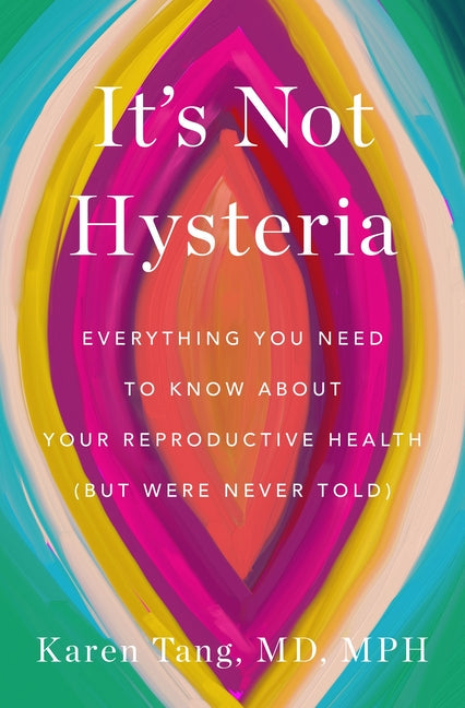 It's Not Hysteria: Everything You Need to Know about Your Reproductive Health (But Were Never Told) - Hardcover by Books by splitShops