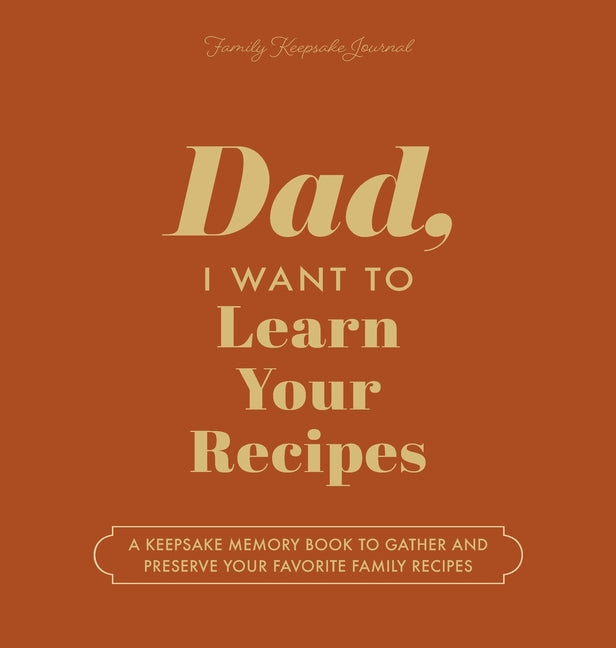 Dad, I Want to Learn Your Recipes: A Keepsake Memory Book to Gather and Preserve Your Favorite Family Recipes - Hardcover by Books by splitShops