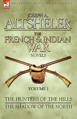 The French & Indian War Novels: 1-The Hunters of the Hills & The Shadow of the North - Paperback by Books by splitShops