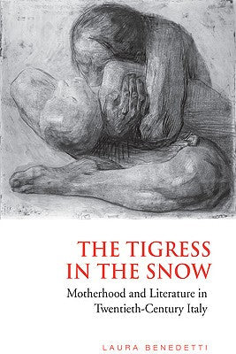 Tigress in the Snow: Motherhood and Literature in Twentieth-Century Italy - Paperback by Books by splitShops