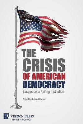 The Crisis of American Democracy: Essays on a Failing Institution - Paperback by Books by splitShops