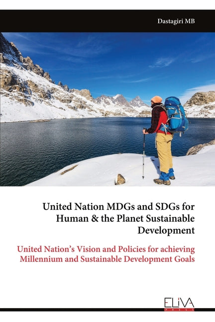 United Nation MDGs and SDGs for Human & the Planet Sustainable Development: United Nation's Vision and Policies for achieving Millennium and Sustainab - Paperback by Books by splitShops