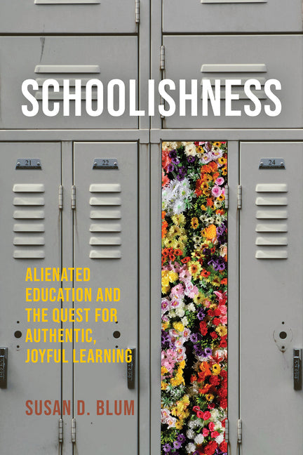 Schoolishness: Alienated Education and the Quest for Authentic, Joyful Learning - Paperback by Books by splitShops