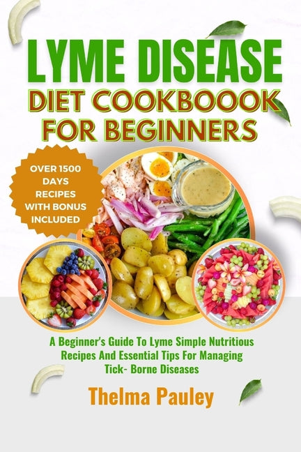 Lyme Disease Diet Cookbook for Beginners: A Beginner's Guide To Lyme Simple Nutritious Recipes And Essential Tips For Managing Tick- Borne Diseases - Paperback by Books by splitShops