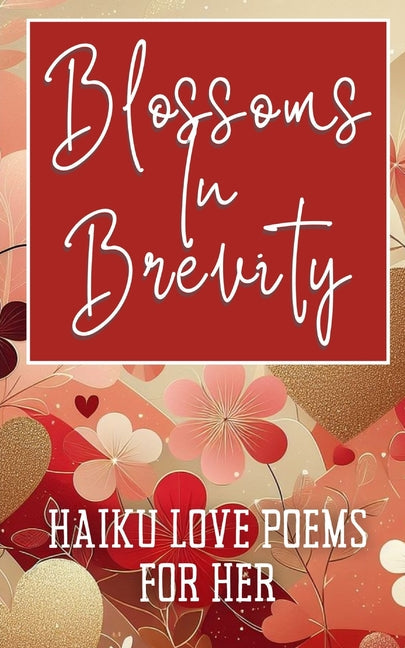 Blossoms In Brevity - Haiku Love Poems For Her: Aesthetic Blossoms Blooms Pinks Pastels Golds Cover Art Design - Paperback by Books by splitShops