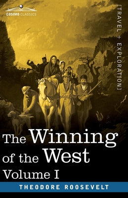 The Winning of the West, Vol. I (in four volumes): From the Alleghanies to the Mississippi, 1769-1776 - Paperback by Books by splitShops