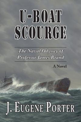 U-Boat Scourge: The Naval Odyssey of Professor James Brand - Paperback by Books by splitShops