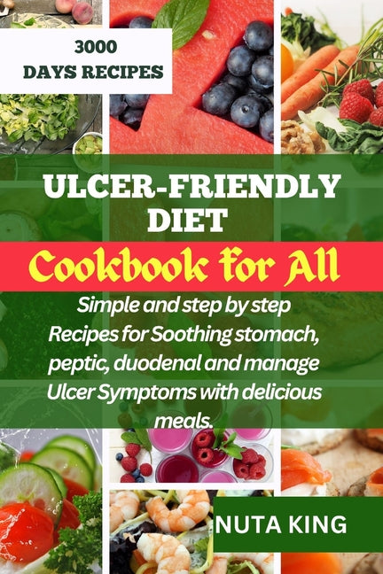 Ulcer-Friendly Diet Cookbook for All: Simple and step by step recipes for soothing stomach, peptic, duodenal and manage ulcer symptoms with delicious - Paperback by Books by splitShops