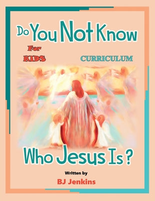 Do You Not Know Who Jesus Is? for Kids Curriculum: The Curriculum - Paperback by Books by splitShops