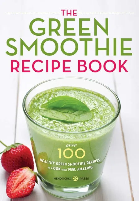 The Green Smoothie Recipe Book: Over 100 Healthy Green Smoothie Recipes to Look and Feel Amazing - Paperback by Books by splitShops