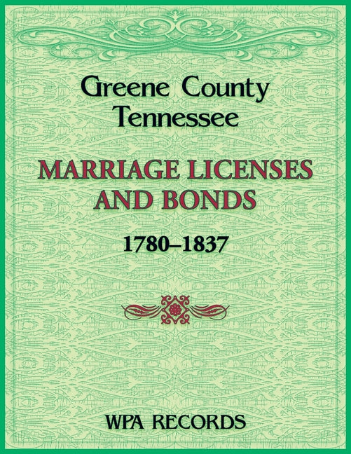 Greene County, Tennessee Marriage Licenses and Bonds, 1780-1837 - Paperback by Books by splitShops