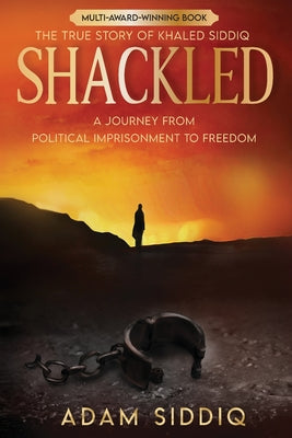 Shackled: A Journey From Political Imprisonment To Freedom - Paperback by Books by splitShops