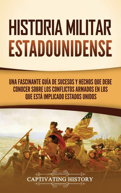 Historia militar estadounidense: Una fascinante guía de sucesos y hechos que debe conocer sobre los conflictos armados en los que está implicado Estad - Hardcover by Books by splitShops