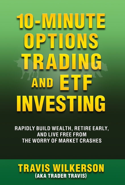 10-Minute Options Trading and ETF Investing: Rapidly Build Wealth, Retire Early, and Live Free from the Worry of Market Crashes - Hardcover by Books by splitShops