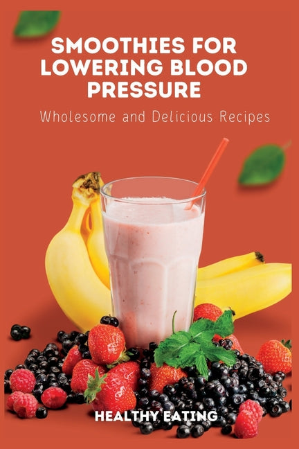 Smoothies for Lowering Blood Pressure: Wholesome and Delicious Recipes - Paperback by Books by splitShops