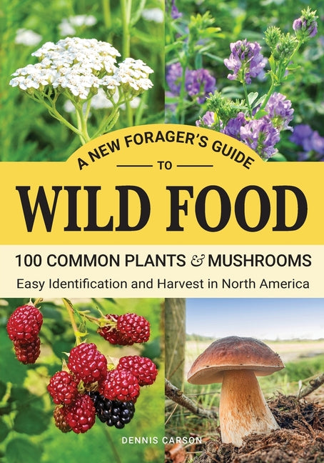 A New Forager's Guide To Wild Food: 100 Common Plants and Mushrooms: Easy Identification and Harvest in North America - Paperback by Books by splitShops