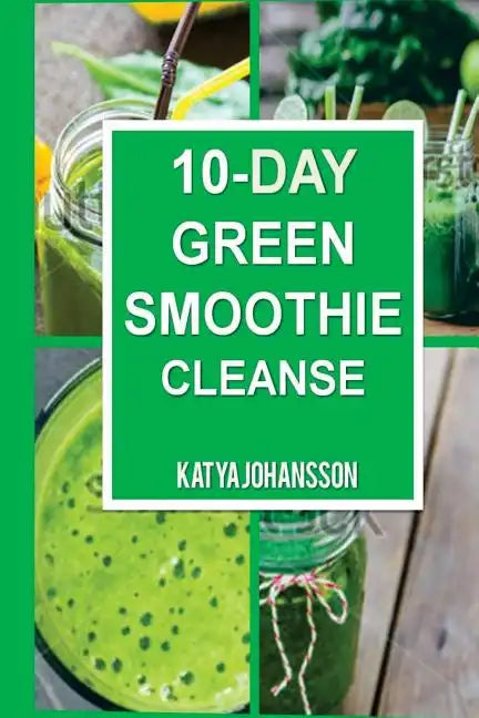 10 Day Green Smoothie Cleanse: Purify Your Body With A Simple Green Smoothie Detox - Paperback by Books by splitShops