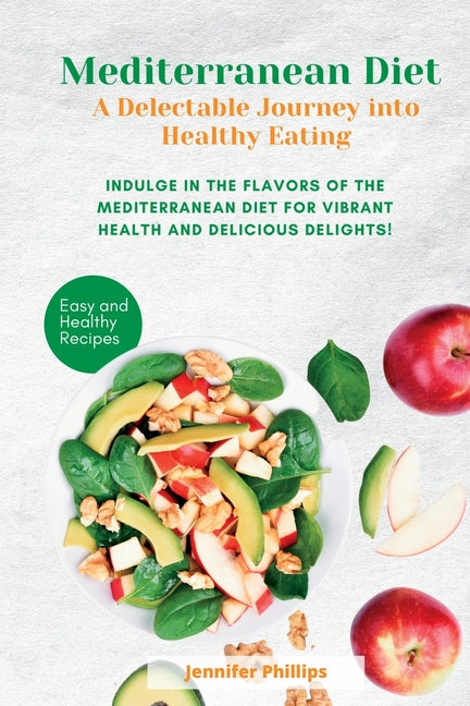 Mediterranean Diet A Delectable Journey into Healthy Eating: Indulge in the Flavors of the Mediterranean Diet for Vibrant Health and Delicious Delight - Paperback by Books by splitShops