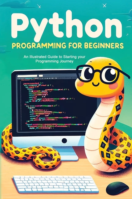 Python Programming for Beginners: An Illustrated Guide to Starting your Programming Journey - Paperback by Books by splitShops