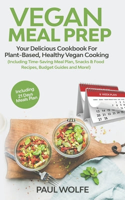 Vegan Meal Prep: Your Delicious Cookbook for Plant-Based, Healthy Vegan Cooking (Including Time-Saving Meal Plan, Snacks & Food Recipes - Paperback by Books by splitShops