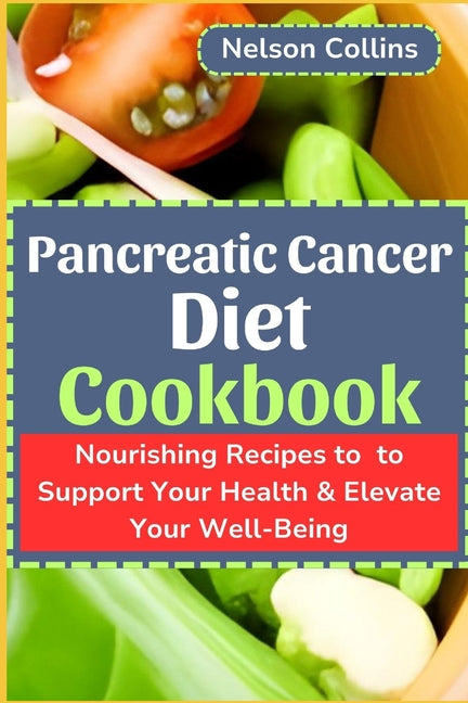 Pancreatic Cancer Diet Cookbook: Nourishing Recipes to Support Your Health & Elevate Your Well-Being - Paperback by Books by splitShops