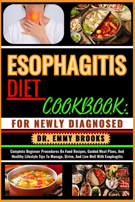 Esophagitis Diet Cookbook: FOR NEWLY DIAGNOSED : Complete Beginner Procedures On Food Recipes, Guided Meal Plans, And Healthy Lifestyle Tips To M - Paperback by Books by splitShops