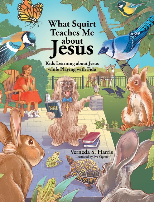 What Squirt Teaches Me about Jesus: Kids Learning about Jesus while Playing with Fido - Hardcover by Books by splitShops