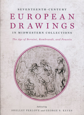 Seventeenth-Century European Drawings in Midwestern Collections: The Age of Bernini, Rembrandt, and Poussin - Hardcover by Books by splitShops