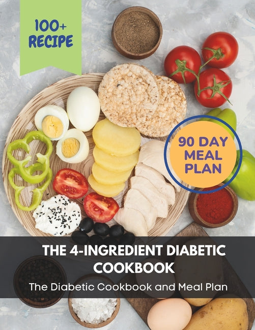 The 4-Ingredient Diabetic Cookbook: The Diabetic Cookbook and Meal Plan.: The Complete: 100+ Recipes, Meal Plan, Long-Term Diabetic Management - Paperback by Books by splitShops