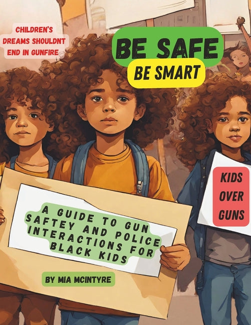 Be Safe, Be Smart: A Guide to Gun Safety and Police Interactions for Black Kids - Paperback by Books by splitShops