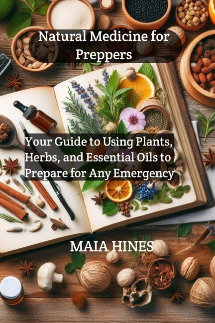 Natural Medicine for Preppers: Your Guide to Using Plants, Herbs, and Essential Oils to Prepare for Any Emergency - Paperback by Books by splitShops