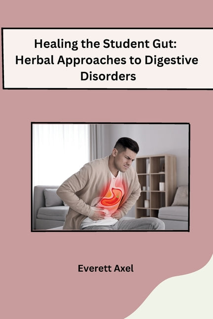 Healing the Student Gut: Herbal Approaches to Digestive Disorders - Paperback by Books by splitShops