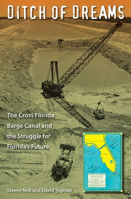 Ditch of Dreams: The Cross Florida Barge Canal and the Struggle for Florida's Future - Paperback by Books by splitShops