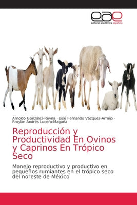 Reproducción y Productividad En Ovinos y Caprinos En Trópico Seco - Paperback by Books by splitShops