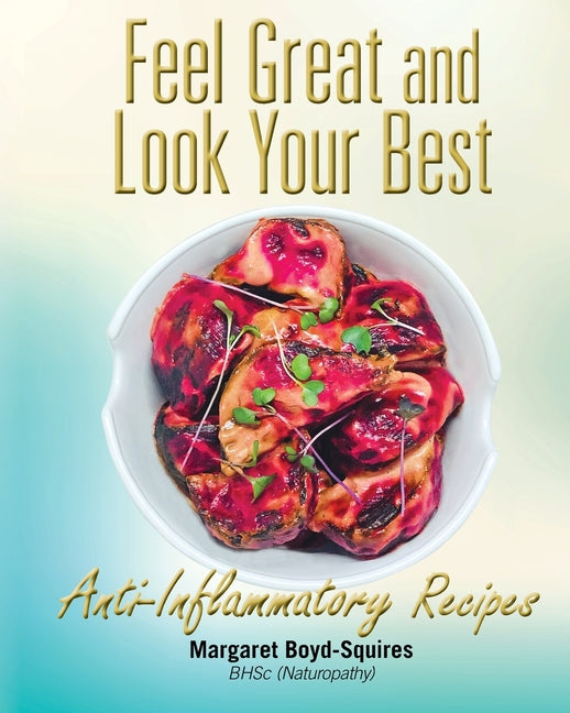 Feel Great and Look Your Best: Anti-Inflammatory Recipes - Paperback by Books by splitShops