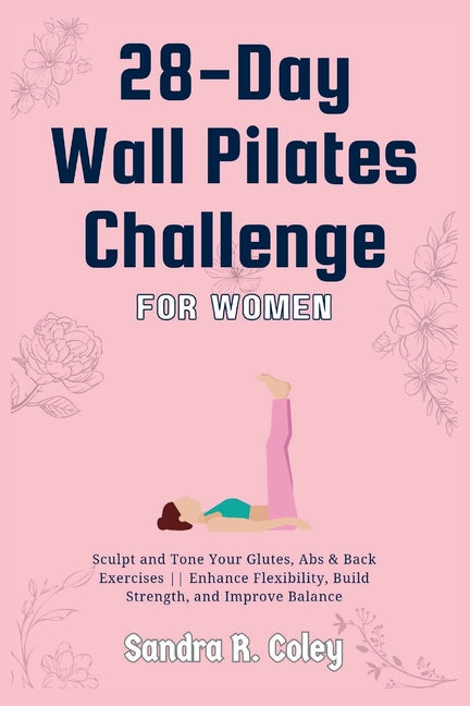 28-Day Wall Pilates Challenge For Women: Sculpt and Tone Your Glutes, Abs & Back Exercises Enhance Flexibility, Build Strength, and Improve Balance - Paperback by Books by splitShops