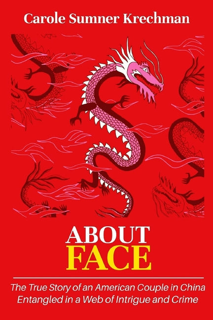 About Face: The True Story of an American Couple in China Entangled in a Web of Intrigue and Crime - Paperback by Books by splitShops