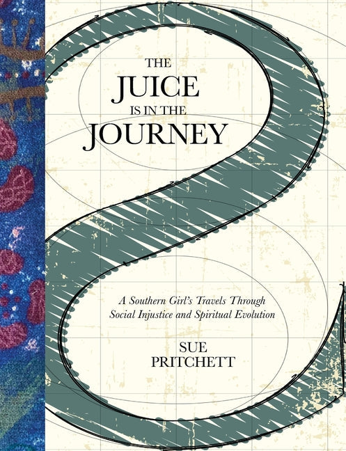 The Juice Is in the Journey: A Southern Girl's Travels Through Social Injustice and Spiritual Evolution - Paperback by Books by splitShops