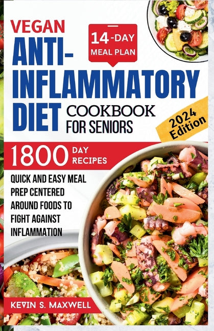 Vegan Anti-inflammatory Diet Cookbook For Seniors: Quick and Easy Meal Prep Centered Around Foods To Fight Against Inflammation - Paperback by Books by splitShops