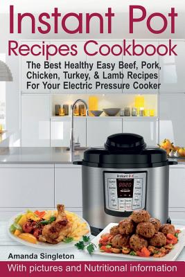 Instant Pot Recipes Cookbook: The Best Healthy Easy Beef, Pork, Chicken, Turkey, & Lamb Recipes For Your Electric Pressure Cooker - Paperback by Books by splitShops