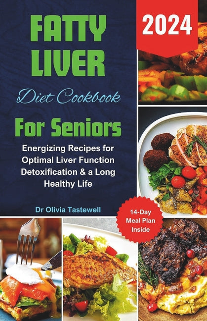 Fatty Liver Diet Cookbook For Seniors 2024: Energizing Recipes for Optimal Liver Function Detoxification & a Long Healthy Life - Paperback by Books by splitShops