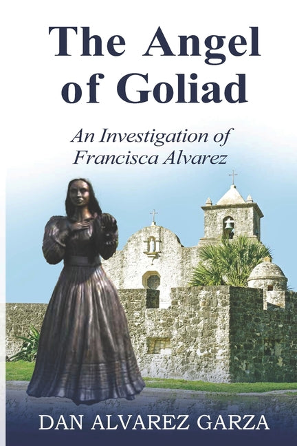 An Investigation of Francisca Alvarez The Angel of Goliad - Paperback by Books by splitShops