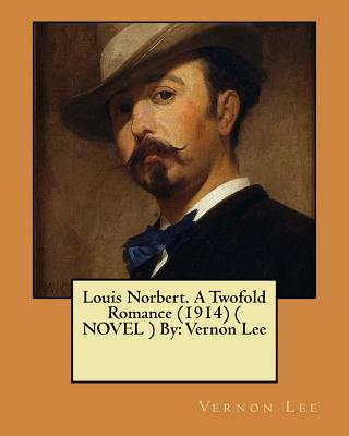 Louis Norbert. A Twofold Romance (1914) ( NOVEL ) By: Vernon Lee - Paperback by Books by splitShops