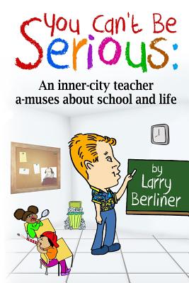 You Can't Be Serious: An inner-city teacher a-muses about school and life - Paperback by Books by splitShops